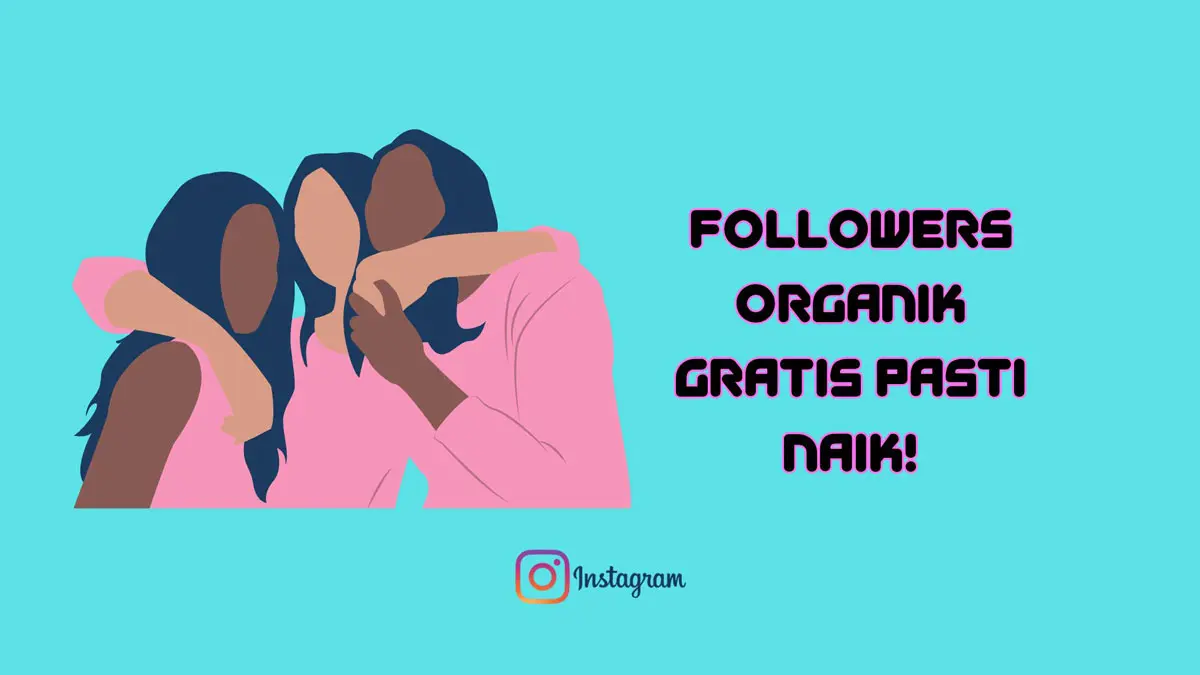 7 Kiat Tambah Followers IG Organik Gratis