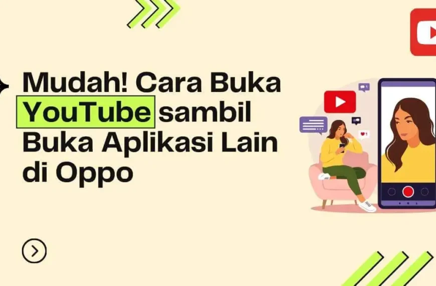 Cara Buka YouTube sambil Buka Aplikasi Lain di Oppo