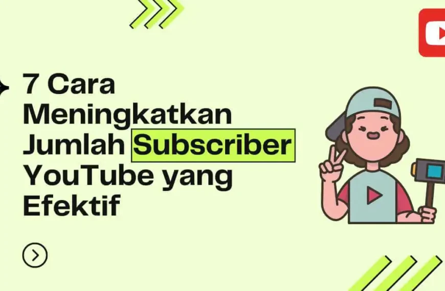 Cara Meningkatkan Jumlah Subscriber YouTube yang Efektif